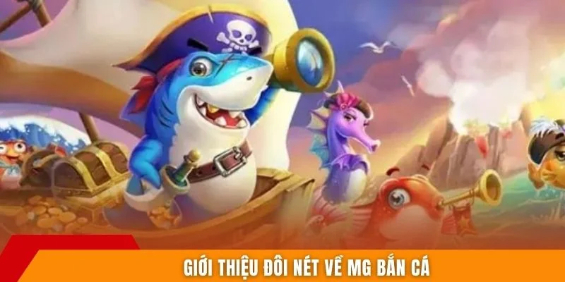 Giới thiệu đôi nét về MG bắn cá